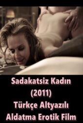 Sadakatsiz Kadın 2011 Türkçe Altyazılı Erotik Film izle