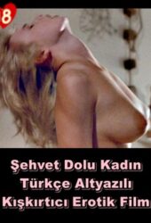 Şehvet Dolu Kadın Türkçe Yetişkin +18 Erotik Film izle